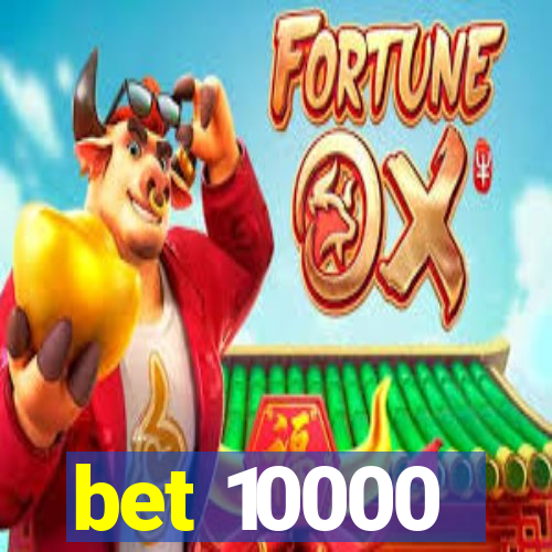 bet 10000